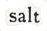 SALT - COMING SOON